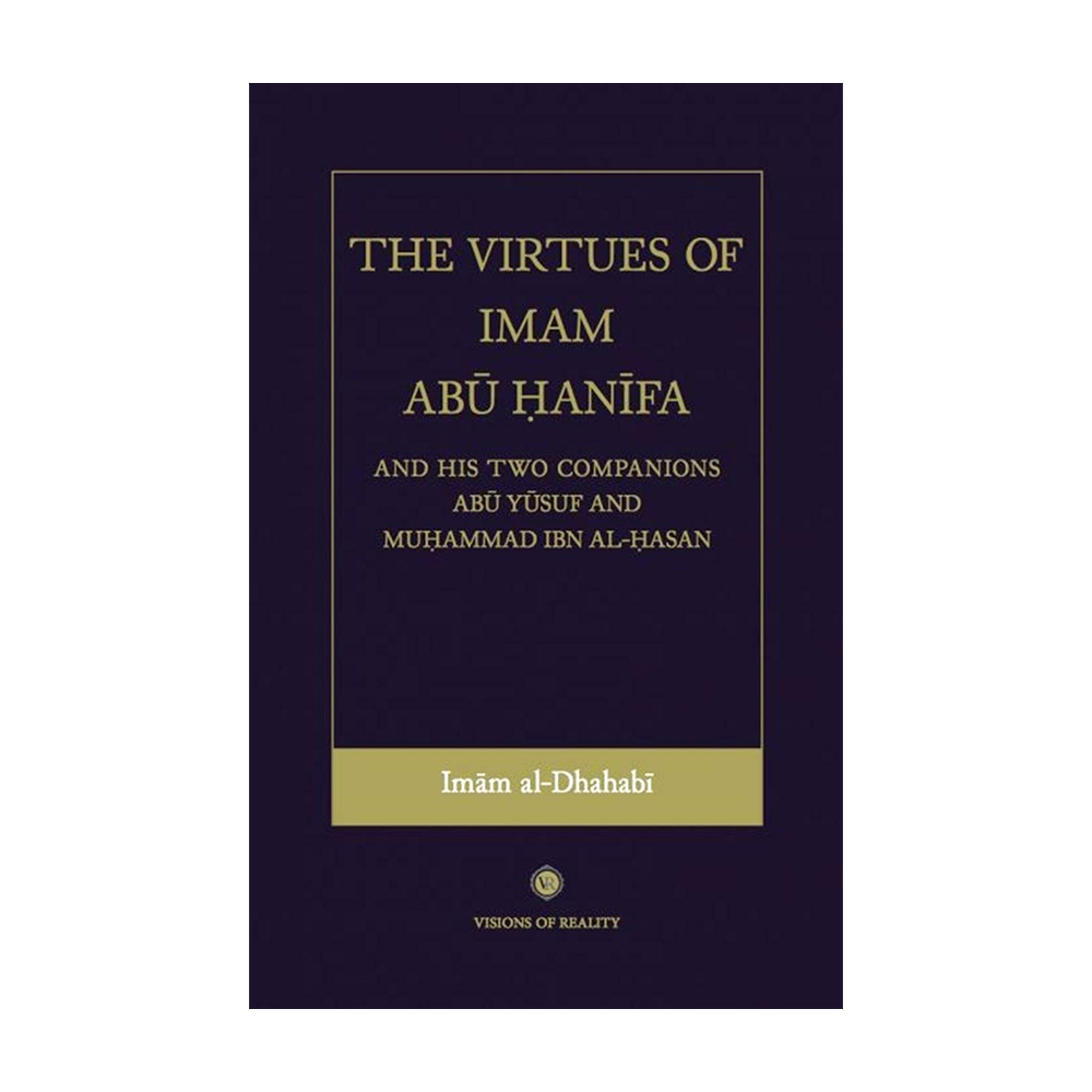 The Virtues of Imam Abu Hanifa and his two Companions Abu Yusuf and Muhammad Ibn Al-Hasan by Imam Dhahabi